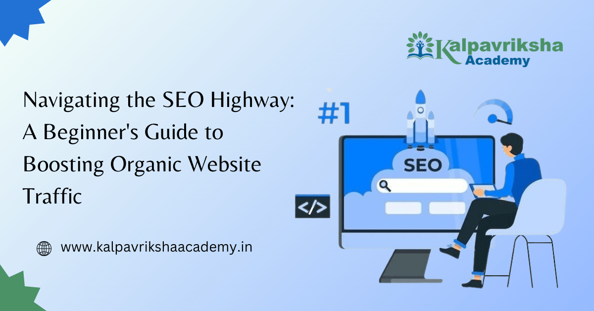 Navigating the SEO Highway: A Beginner's Guide to Boosting Organic Website Traffic