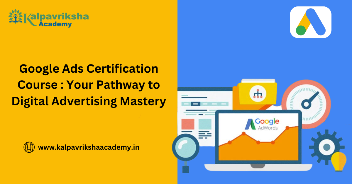 Google Ads Certification Course : Your Pathway to Digital Advertising Mastery