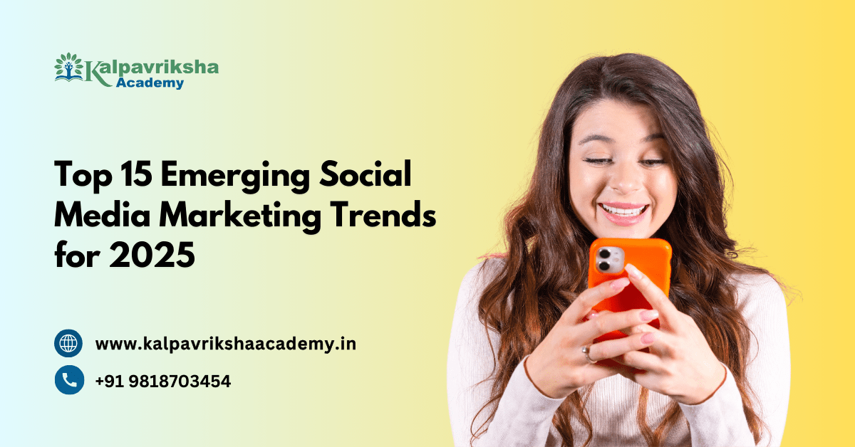 Top 15 Emerging Social Media Marketing Trends for 2025